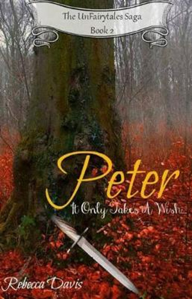 Peter: It Only Takes A Wish... Assistant Professor of English Rebecca Davis (University of California Irvine) 9781508528968