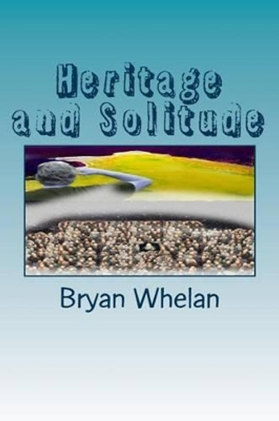 Heritage and Solitude Bryan Whelan 9781508533931