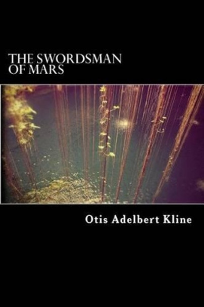 The Swordsman of Mars Otis Adelbert Kline 9781537288949