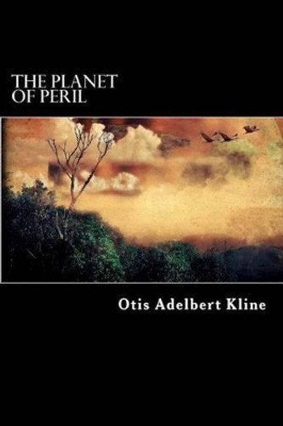 The Planet of Peril Otis Adelbert Kline 9781537288970