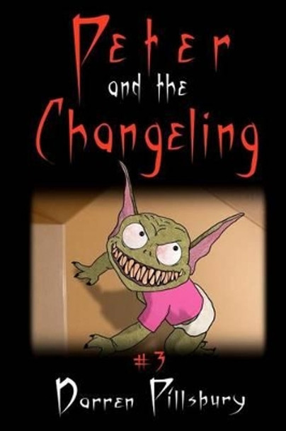 Peter And The Changeling: Book 3 In The PETER AND THE MONSTERS Series Darren Pillsbury 9781468180091