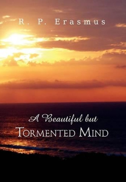 A Beautiful But Tormented Mind R P Erasmus 9781462883417