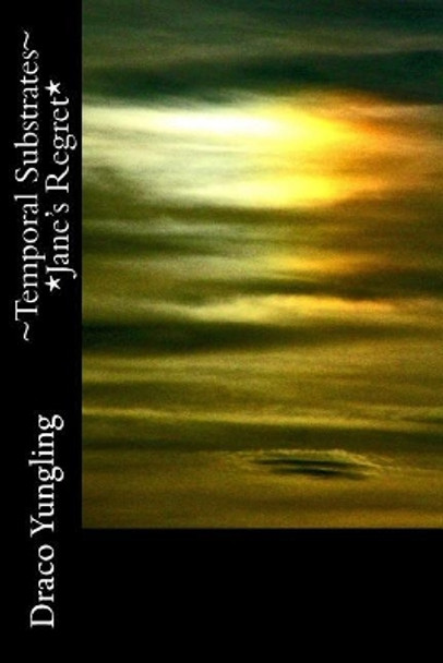 Temporal Substrates *Jane's Regret* by Draco Yungling