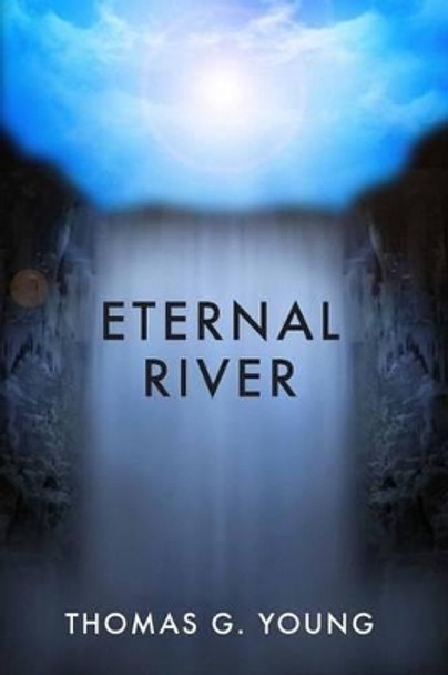 Eternal River Thomas G Young 9781466356856