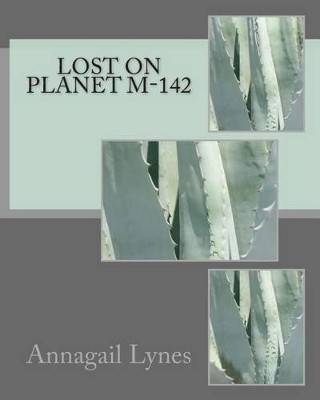 Lost On Planet M-142 by Annagail Lynes