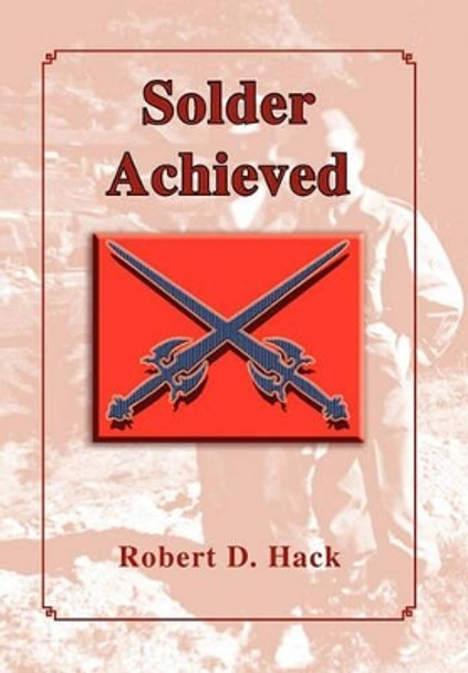Solder Achieved Robert D Hack 9781456851682
