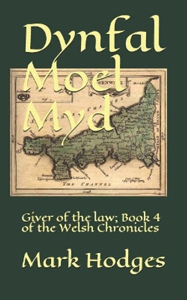 Dynfal Moel Myd: Giver of the Law; Book 4 of the Welsh Chronicles Mark Hodges 9781549893247