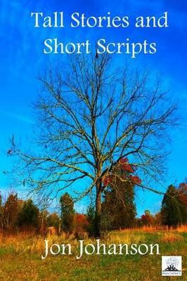 Tall Stories and Short Scripts by Jon Johanson