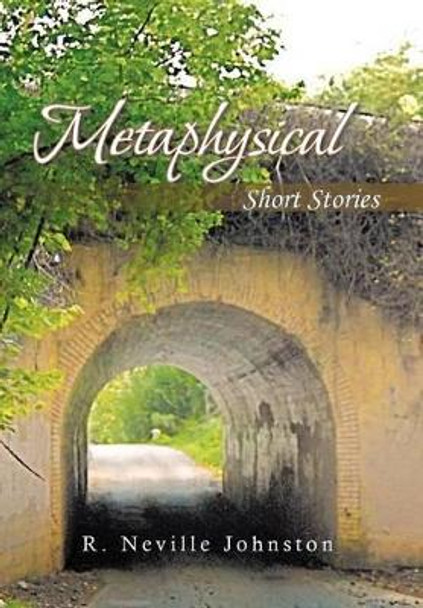 Metaphysical Short Stories R. Neville Johnston 9781463403768