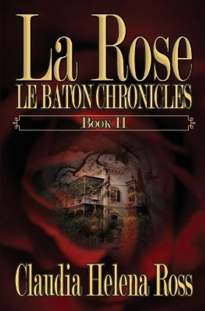 La Rose Book II: Le Baton Chronicles Claudia Helena Ross 9780991184255