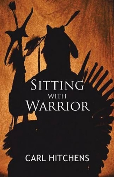 Sitting with Warrior Carl Hitchens 9781450276313