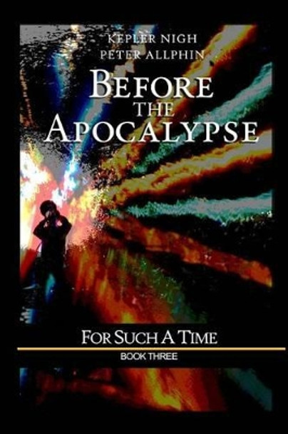 Before the Apocalypse: For Such a Time Kepler Nigh 9781581581881