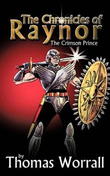 The Chronicles of Raynor: The Crimson Prince Thomas Worrall 9781449024314