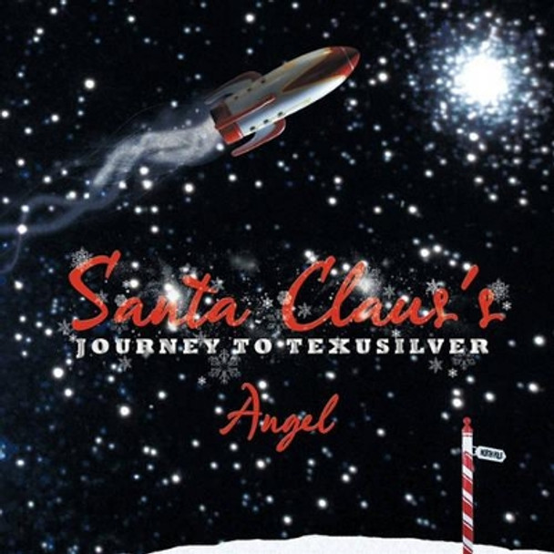 Santa Claus's Journey To Texusilver Angel 9781449024321