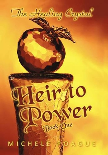 Heir to Power: Book One Michele Poague 9781450278812