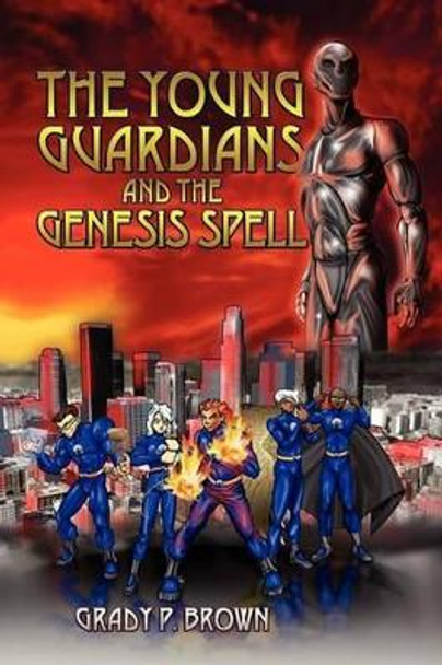 The Young Guardians and the Genesis Spell by Grady P Brown