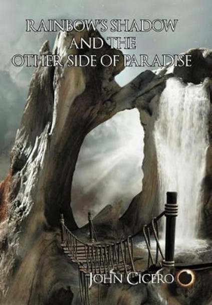 Rainbow's Shadow and the Other Side of Paradise John Cicero 9781468523867