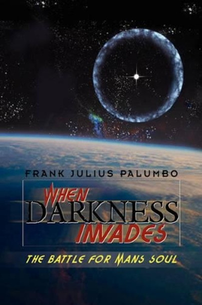 When Darkness Invades Frank Julius Palumbo 9781436395298