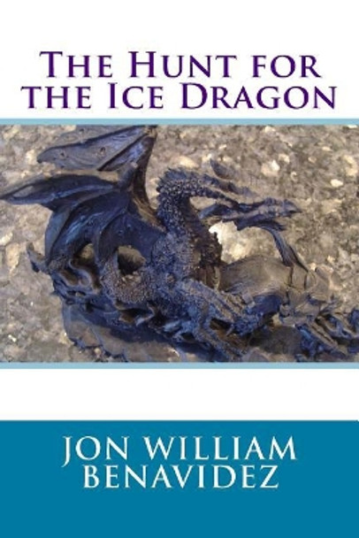 The Hunt for the Ice Dragon Jon William Benavidez 9781723575471