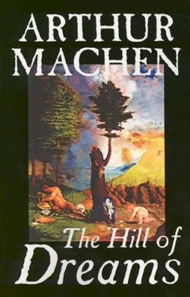 Hill of Dreams by Arthur Machen, Fiction, Fantasy Arthur Machen 9781587155307