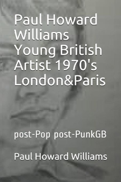 Paul Howard Williams Young British Artist 1970's London&Paris: post-Pop post-PunkGB M Stow 9781688584402