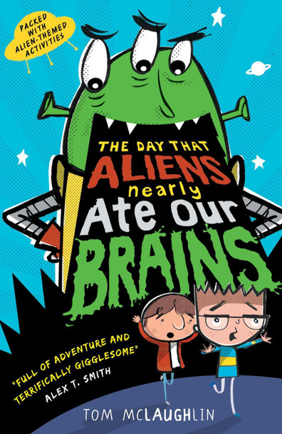 The Day That Aliens (Nearly) Ate Our Brains Tom McLaughlin 9781406375794