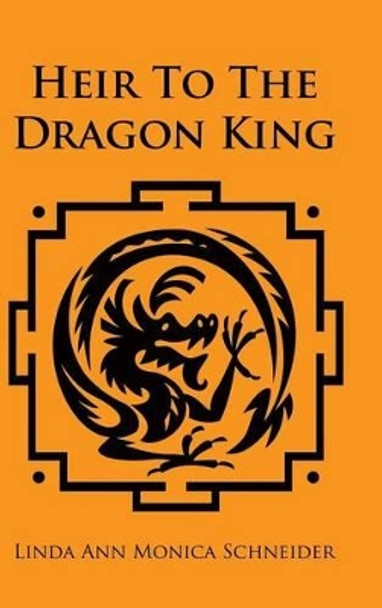 Heir To The Dragon King Linda Ann Monica Schneider 9781449033200