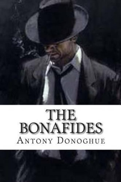 The BonaFides: Volume 1: The Beginning Antony F Donoghue 9781470131586