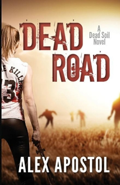 Dead Road: A Zombie Series Alex Apostol 9781079522204