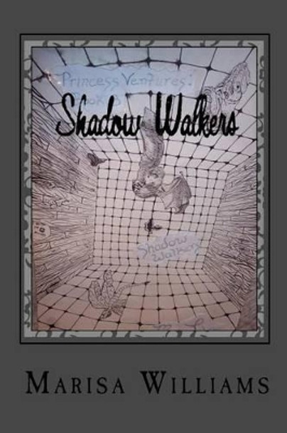 Shadow Walkers: Book 3 of the Princess Ventures Trilogy Marisa Williams 9781440487989