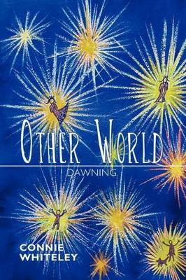 Other World: Dawning Connie Whiteley 9781450291934