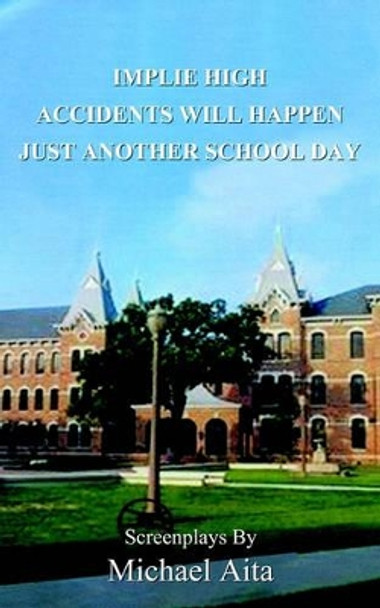 Implie High/accidents Will Happen/just Another School Day by Michael Aita