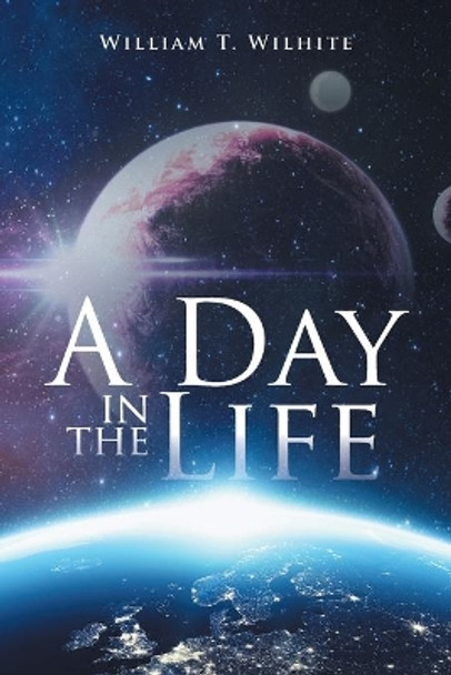A Day in the Life William T Wilhite 9781524565589