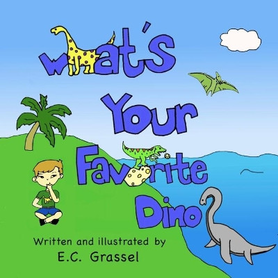 What's Your Favorite Dino? by E C Grassel