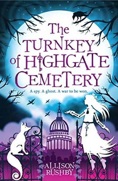 The Turnkey of Highgate Cemetery Allison Rushby 9781406374353