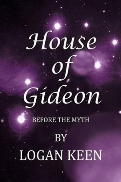 House of Gideon: Before the Myth Logan Keen 9781458207098