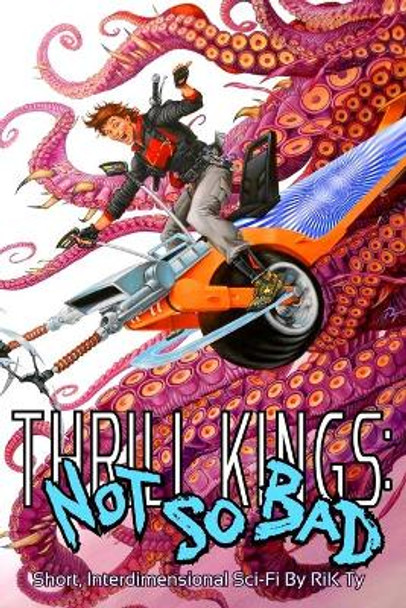 Thrill Kings: Not So Bad: Short, Interdimensional Sci-Fi Rik Ty 9781079971590