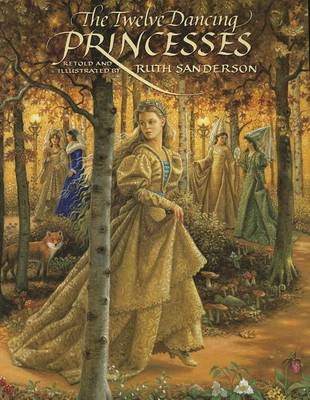The Twelve Dancing Princesses Ruth Sanderson 9781566568760