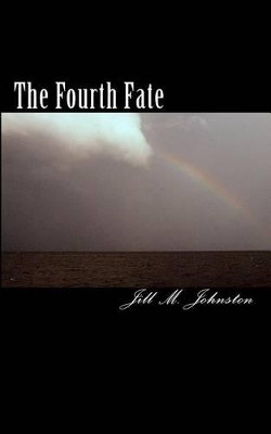 The Fourth Fate by Jill M Johnston