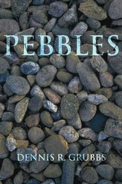 Pebbles DENNIS R. GRUBBS 9781463446369