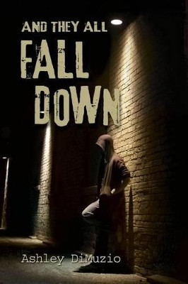 And They All Fall Down Ashley Dimuzio 9781466451940
