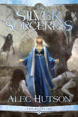 The Silver Sorceress by Alec Hutson