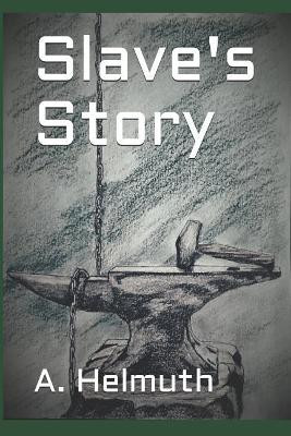 Slave's Story by A M Helmuth
