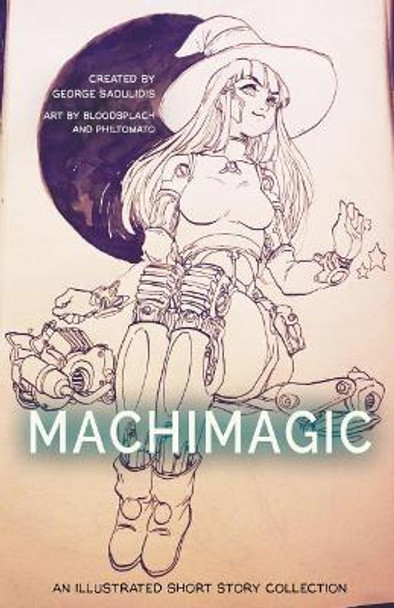 Machimagic: An Illustrated Short Story Collection George Saoulidis 9781386026990