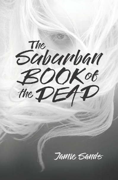 The Suburban Book of the Dead Jamie Sands 9781386112549