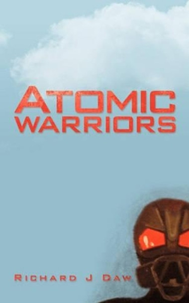 Atomic Warriors Richard J Daw 9781449063429