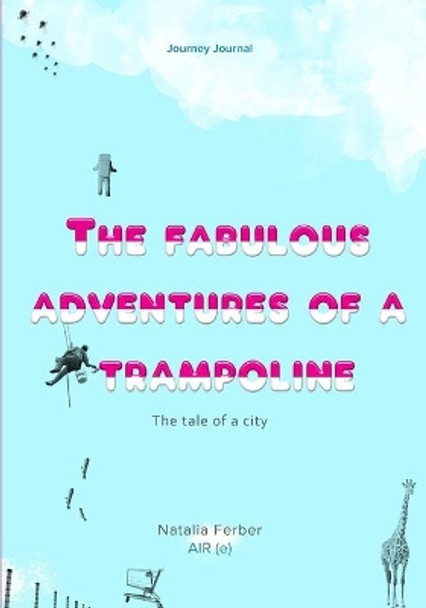 The Fabulous Adventures of a Trampoline Natalia Ferber 9781080665525