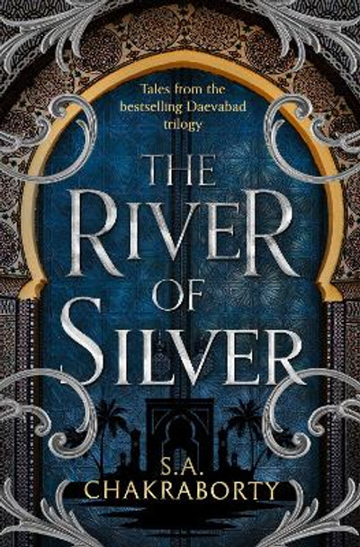 The River of Silver: Tales from the Daevabad Trilogy (The Daevabad Trilogy, Book 4) Shannon Chakraborty 9780008518424