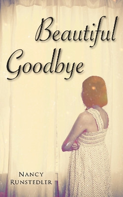 Beautiful Goodbye by Nancy Runstedler