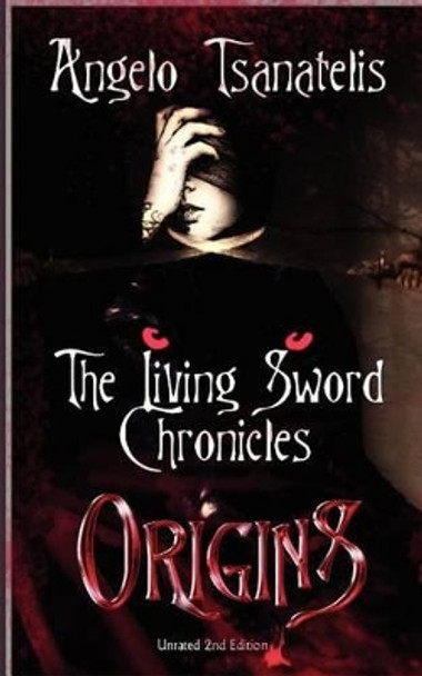 The Living Sword Chronicles (Book I: Origins) Angelo Tsanatelis 9781463531515